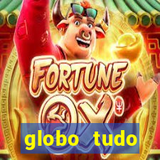 globo tudo absolutamente tudo